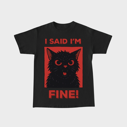 I Said I'm Fine T-shirt