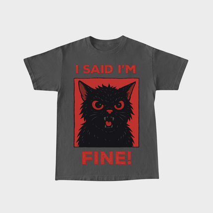 I Said I'm Fine T-shirt