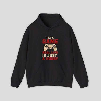 I'm a Game, Real Life is Just a Hobby Hoodie