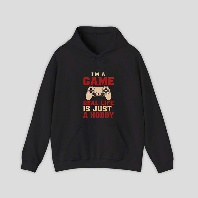 I'm a Game, Real Life is Just a Hobby Hoodie