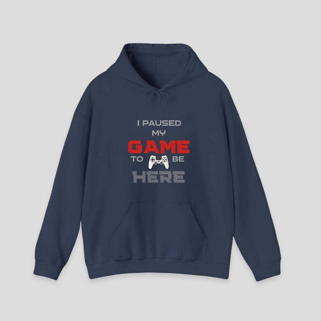 I Paused My Game To Be Here Hoodie