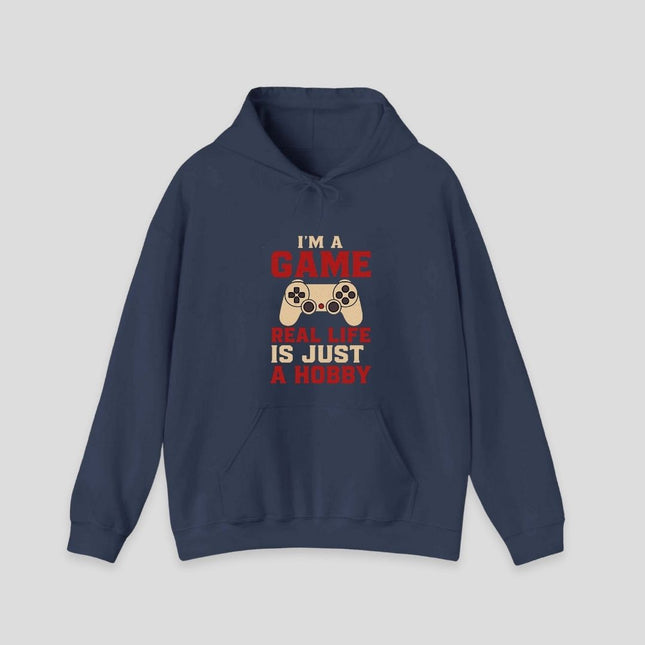 I'm a Game, Real Life is Just a Hobby Hoodie