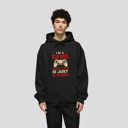 I'm a Game, Real Life is Just a Hobby Hoodie