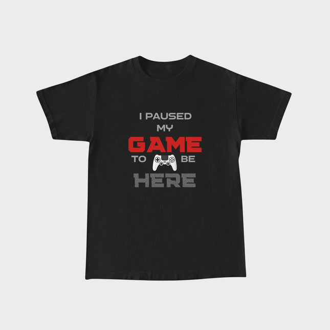 I Paused My Game To Be Here Tee