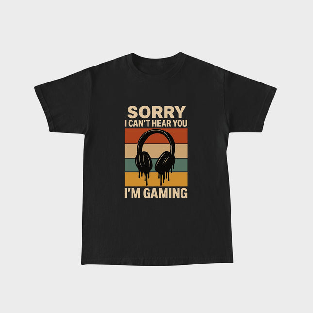 Sorry I Can't Hear You T-shirt