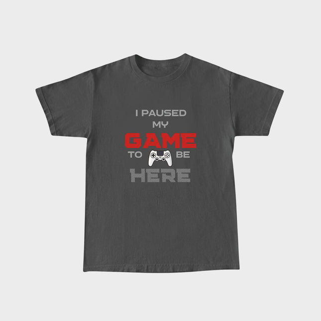 I Paused My Game To Be Here Tee