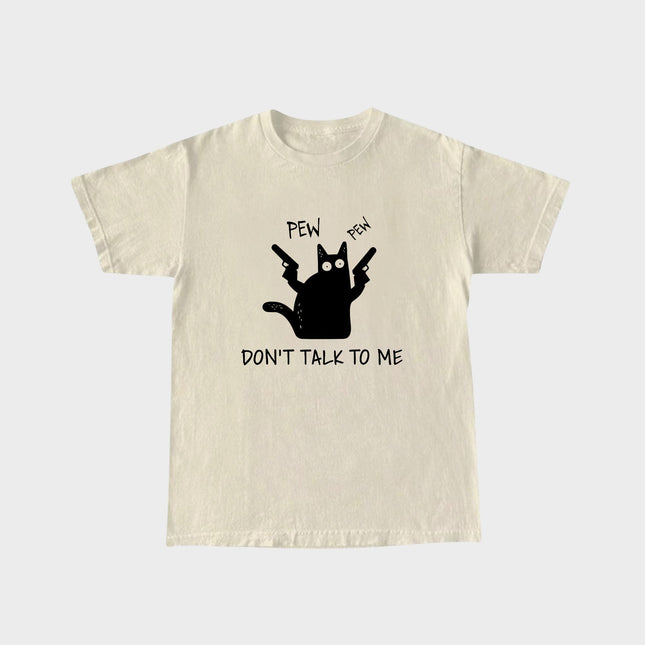 Don't Talk to Me T-Shirt