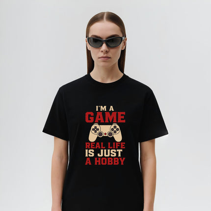 I'm a Game, Real Life is Just a Hobby Tee