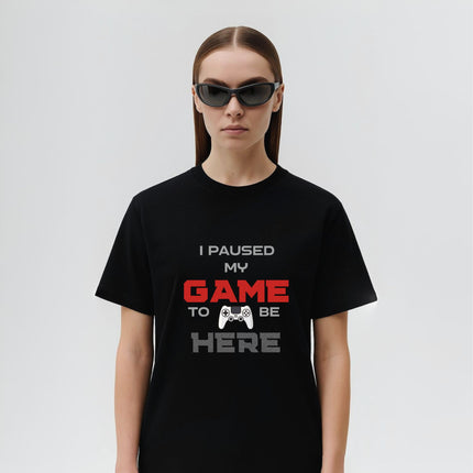 I Paused My Game To Be Here Tee