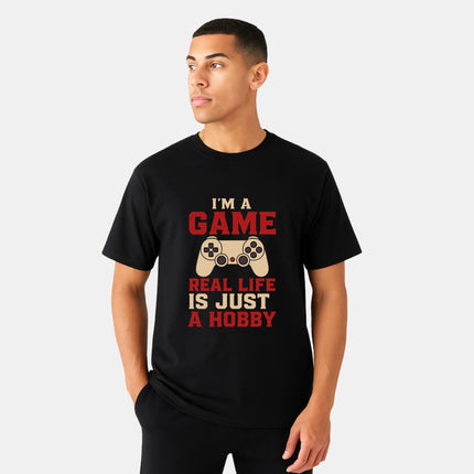 I'm a Game, Real Life is Just a Hobby Tee